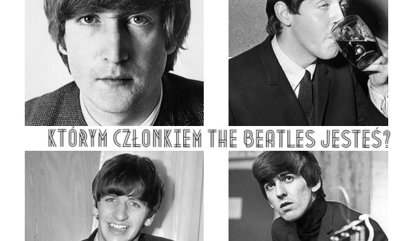 Którym członkiem zespołu The Beatles jesteś?