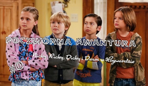 POCZWÓRNA awantura – Nicky, Ricky, Dicky i Dawn w Hogwardzie ~ #0