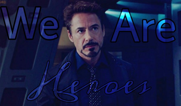 We are heroes ~ Iron Man