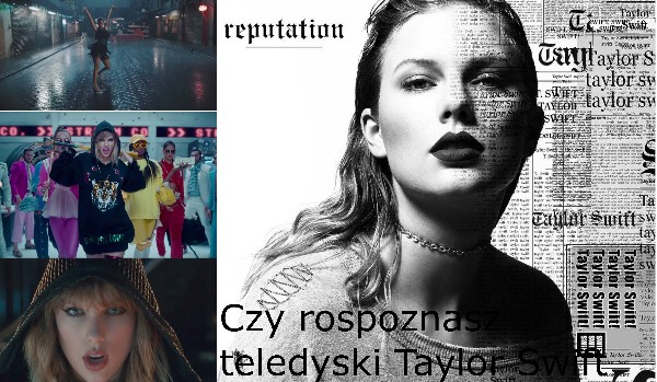 Czy rozpoznasz teledyski Taylor Swift po kadrze?