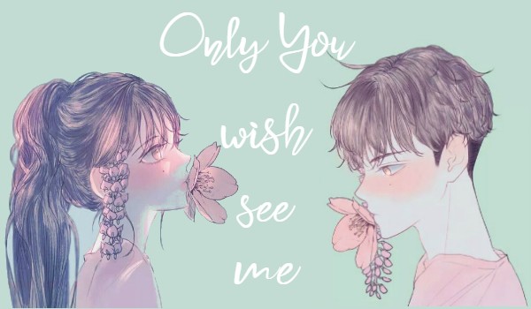 Only You wish see me