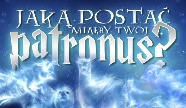 Jaką postać miałby Twój patronus?
