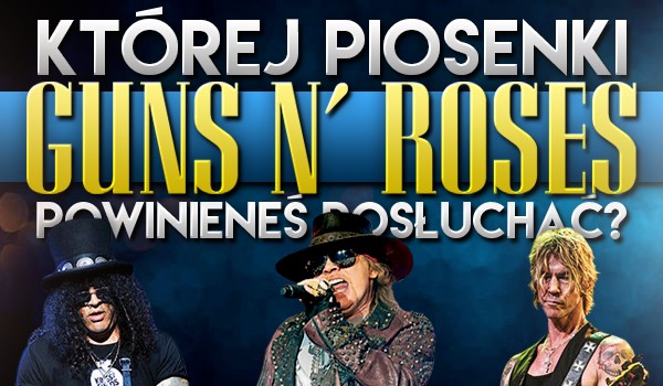 Której piosenki „Guns N' Roses” powinieneś posłuchać?