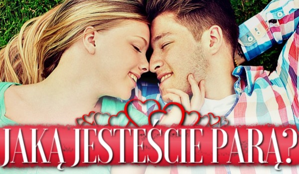 Jaką jesteście parą?
