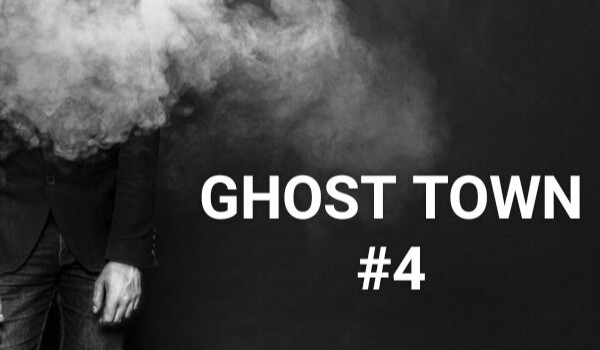 GHOST TOWN #4