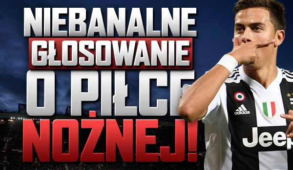 Niebanalne głosowanie o piłce nożnej!