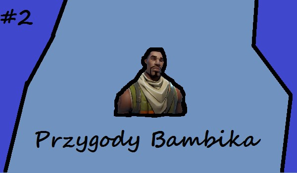 ,,Przygody Bambika” #2