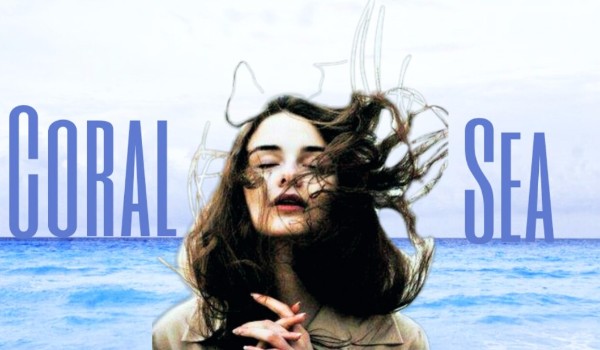 Coral Sea.~Episode 1