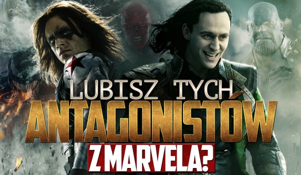 Czy lubisz tych antagonistów „Marvela”?