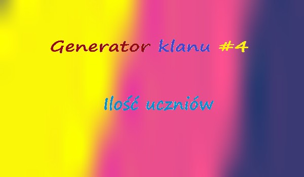 Generator klanu #4 ILOŚĆ UCZNIÓW