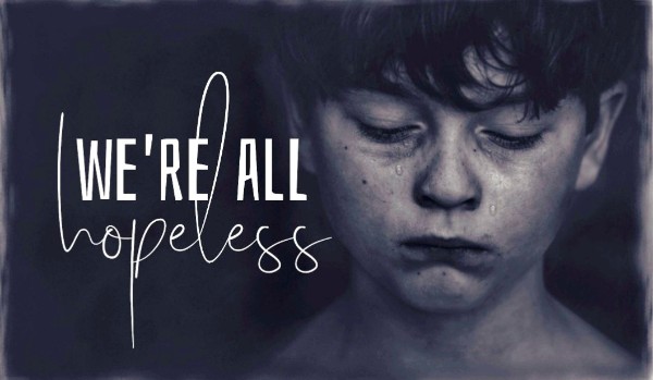 We’re all hopeless – Epilog