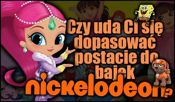 Czy uda ci się dopasować postacie do bajek Nickelodeon?
