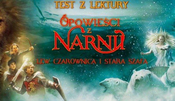 Test z lektury ,,Opowieści z Narnii”