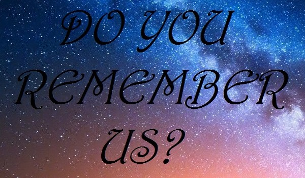 Do you remember us? – 7 – KONIEC