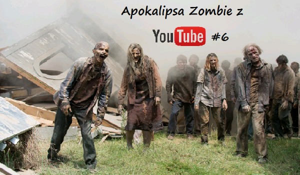 Apokalipsa Zombie z YouTube #6