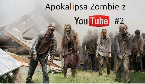 Apokalipsa zombie z YouTube #2