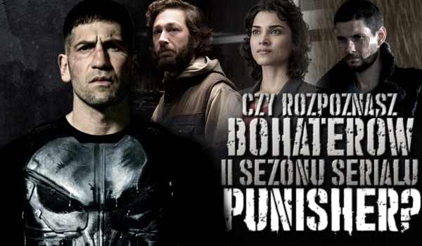 Rozpoznasz bohaterów drugiego sezonu serialu „The Punisher”?