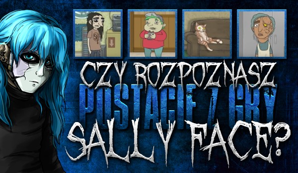 Czy rozpoznasz postacie z gry „Sally Face”?