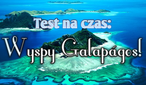 Test na czas: Wyspy Galapagos!