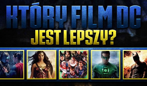 Który film DC jest lepszy?