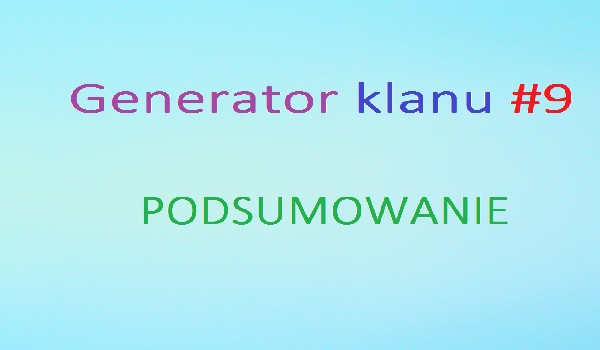 Generator klanu #9 PODSUMOWANIE