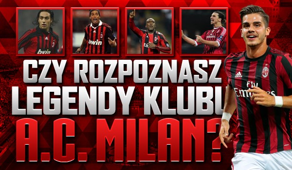 Czy uda Ci się rozpoznać legendy klubu „A.C. Milan”?