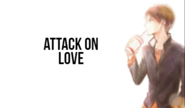 Attack on Love | Alternative Universe