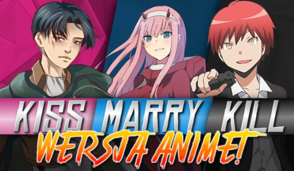 Kiss, Marry & Kill – Wersja Anime!