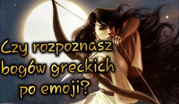 Czy rozpoznasz bogów greckich po emoji?