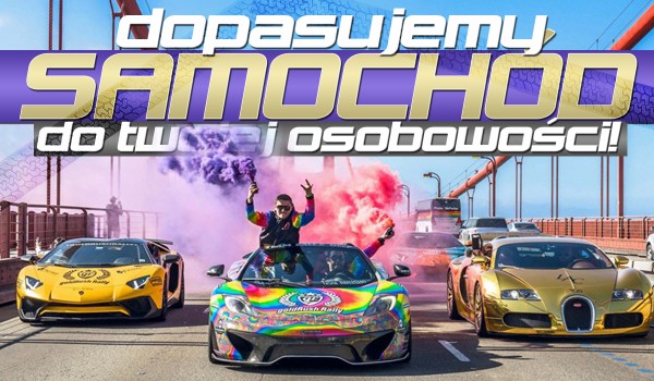 Dopasujemy samochód do Twojej osobowości!