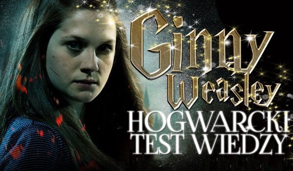 Ginny Weasley – hogwarcki test wiedzy!