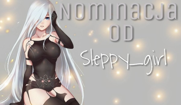 Nominacja od @Sleepy_girl