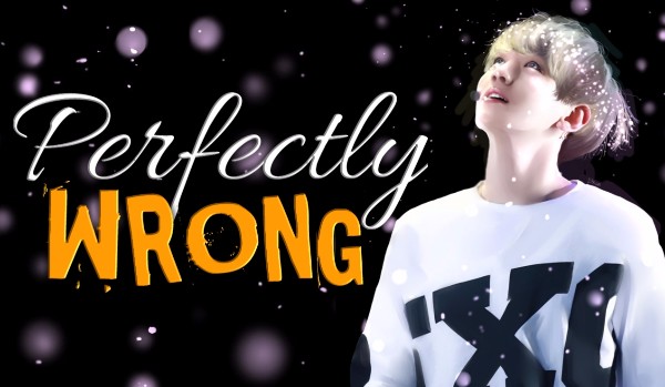 PERFECTLY WRONG