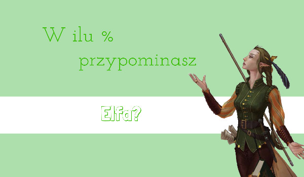 W ilu % przypominasz Elfa?