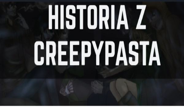 Historia z creepypastą #7