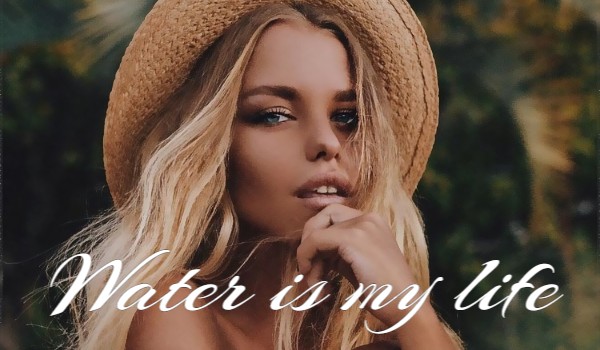 Water is my life #2