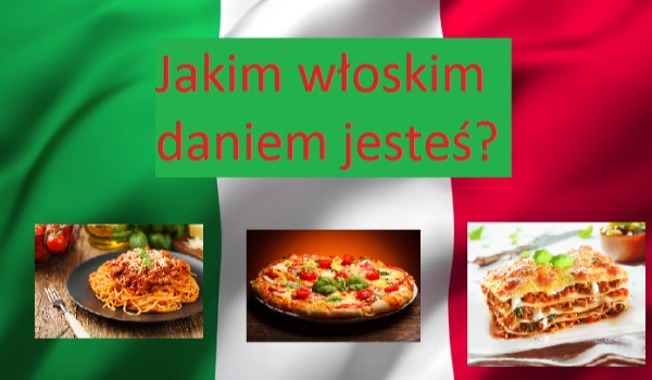 Jakim włoskim daniem jesteś?
