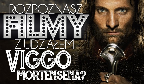 Czy rozpoznasz filmy z udziałem Viggo Mortensena?