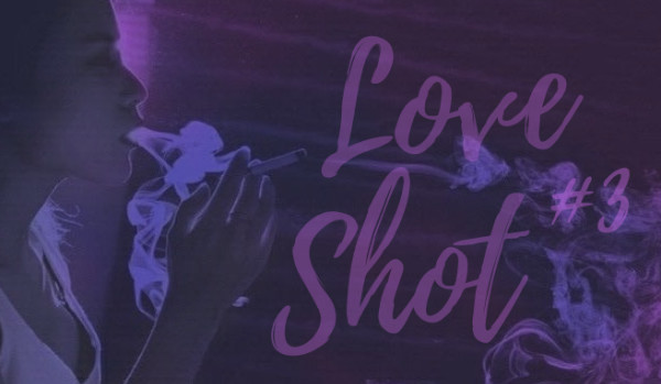 Love shot #3