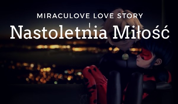 Miraculove story i Nastoletnia miłość- streszczenia serii