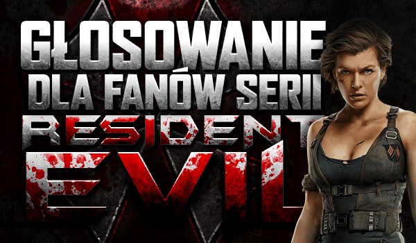 Głosowanie dla fanów serii „Resident Evil”!