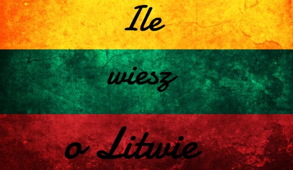 Ile wiesz o Litwie?
