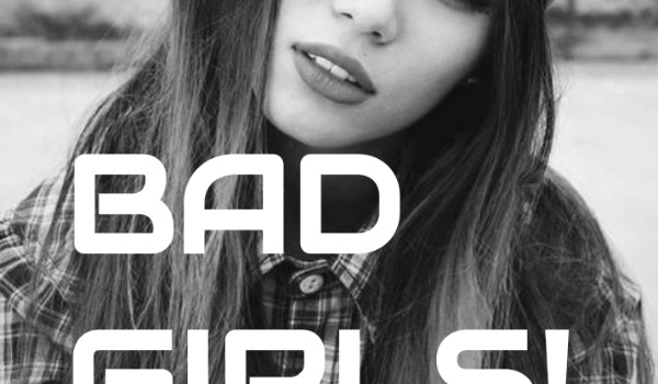 Czy jesteś Bad girl?