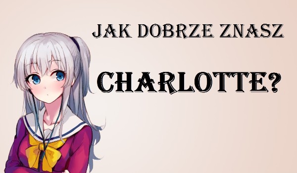 Jak dobrze znasz Charlotte?