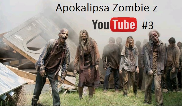 Apokalipsa Zombie z YouTube #3