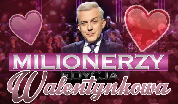 Milionerzy – Edycja Walentynkowa!