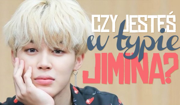 Czy jesteś w typie Jimina?