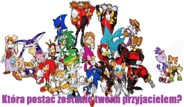 Która postać ze świata Sonica zostanie twoim przyjacielem?