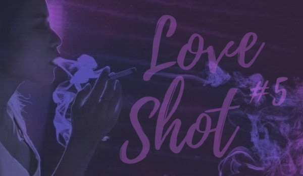 Love shot #5