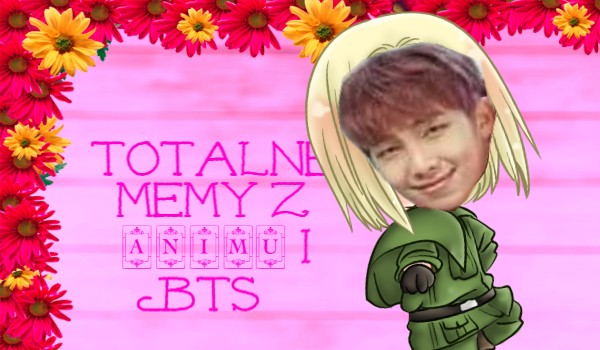 Memy z animu i BTS #2